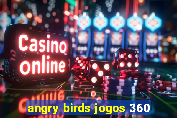 angry birds jogos 360